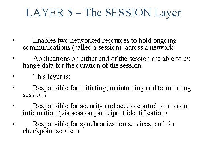 LAYER 5 – The SESSION Layer • Enables two networked resources to hold ongoing