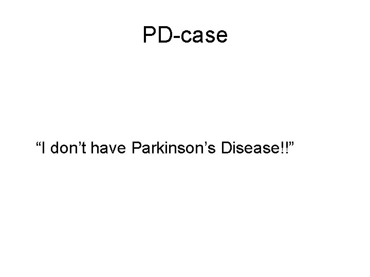 PD-case “I don’t have Parkinson’s Disease!!” 