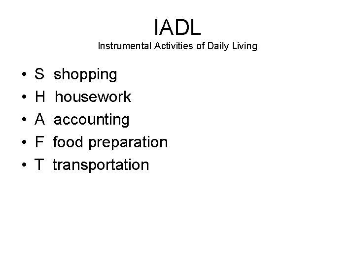 IADL Instrumental Activities of Daily Living • • • S H A F T