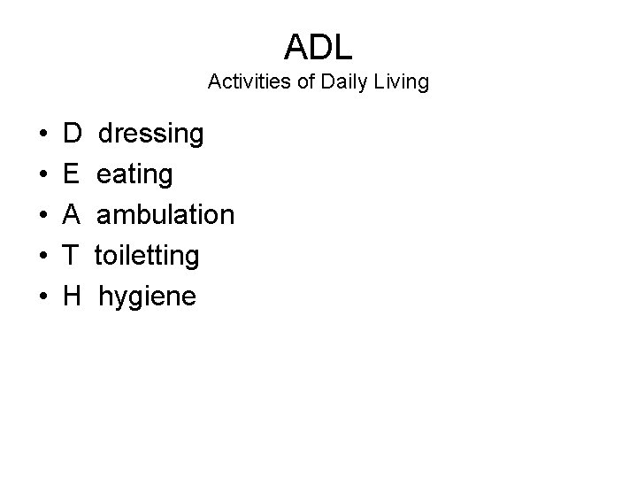 ADL Activities of Daily Living • • • D E A T H dressing