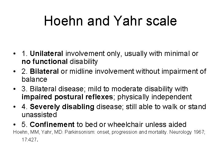 Hoehn and Yahr scale • 1. Unilateral involvement only, usually with minimal or no