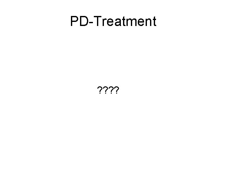 PD-Treatment ? ? 