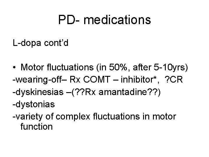 PD- medications L-dopa cont’d • Motor fluctuations (in 50%, after 5 -10 yrs) -wearing-off–