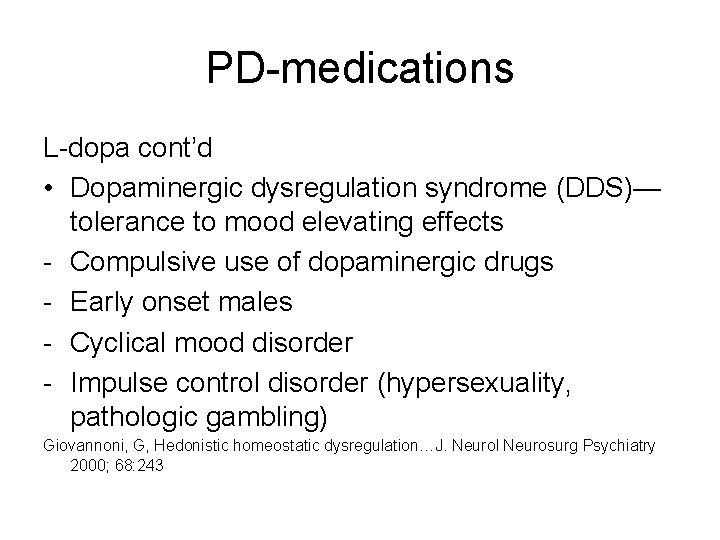 PD-medications L-dopa cont’d • Dopaminergic dysregulation syndrome (DDS)— tolerance to mood elevating effects -