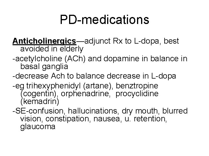 PD-medications Anticholinergics—adjunct Rx to L-dopa, best Anticholinergics avoided in elderly -acetylcholine (ACh) and dopamine