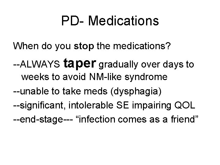 PD- Medications When do you stop the medications? --ALWAYS taper gradually over days to