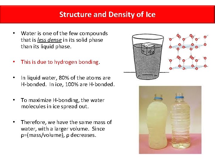 Structure and Density of Ice • Water is one of the few compounds that