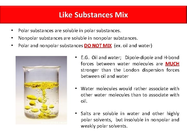 Like Substances Mix • Polar substances are soluble in polar substances. • Nonpolar substances