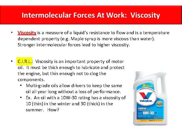 Intermolecular Forces At Work: Viscosity • Viscosity is a measure of a liquid’s resistance