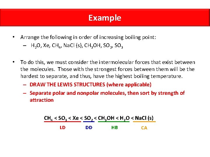 Example • Arrange the following in order of increasing boiling point: – H 2