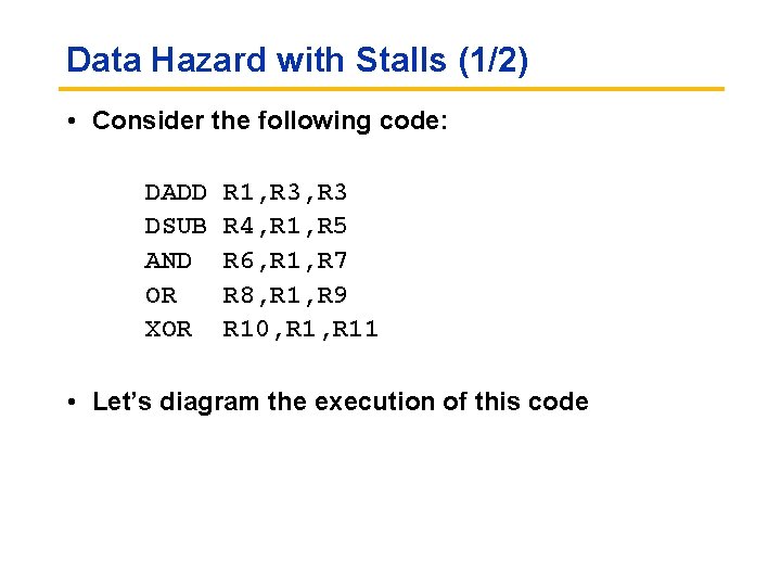 Data Hazard with Stalls (1/2) • Consider the following code: DADD DSUB AND OR