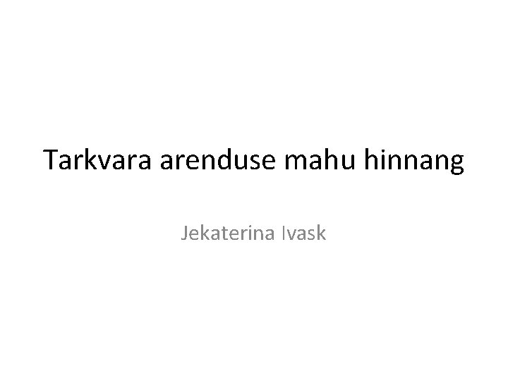 Tarkvara arenduse mahu hinnang Jekaterina Ivask 