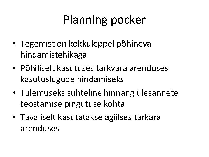 Planning pocker • Tegemist on kokkuleppel põhineva hindamistehikaga • Põhiliselt kasutuses tarkvara arenduses kasutuslugude