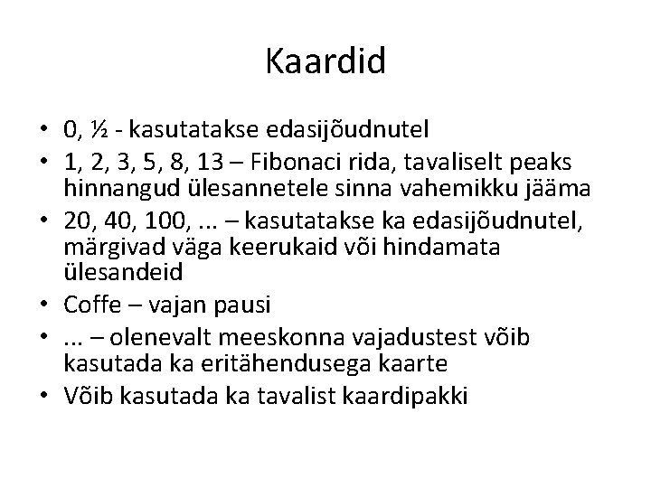 Kaardid • 0, ½ - kasutatakse edasijõudnutel • 1, 2, 3, 5, 8, 13