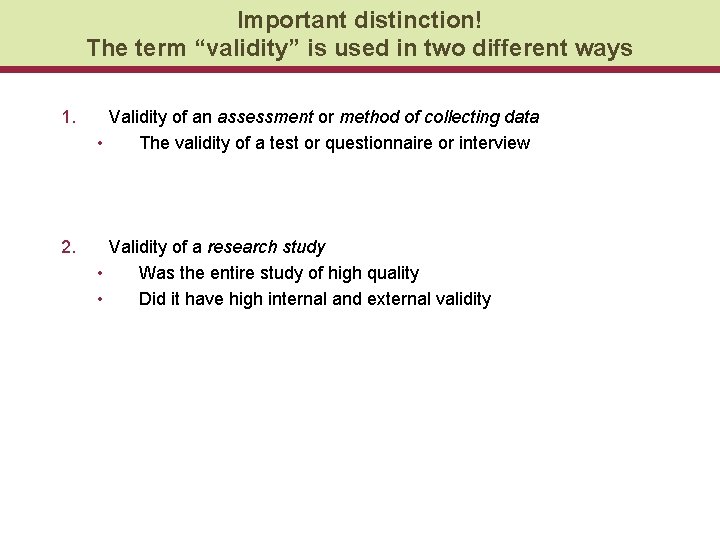 Important distinction! The term “validity” is used in two different ways 1. Validity of