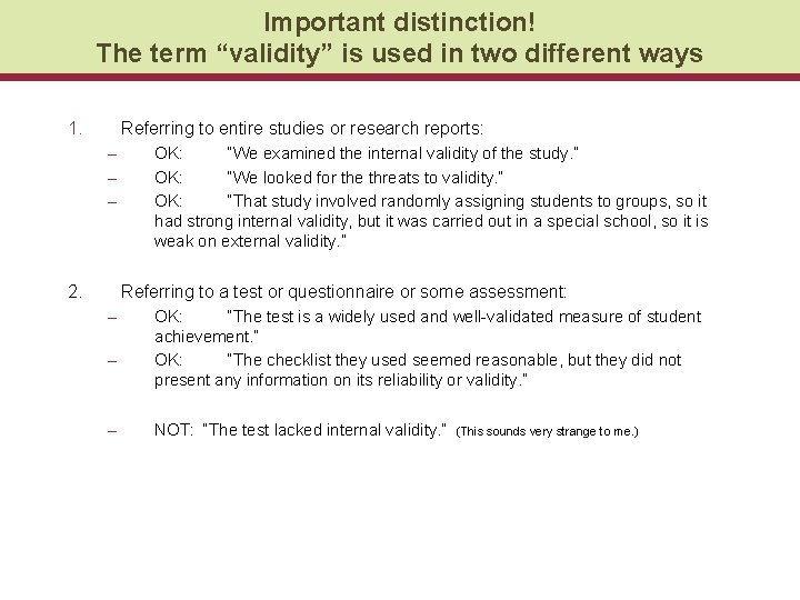 Important distinction! The term “validity” is used in two different ways 1. Referring to
