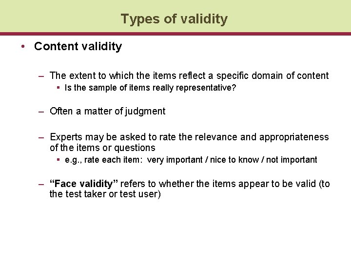 Types of validity • Content validity – The extent to which the items reflect