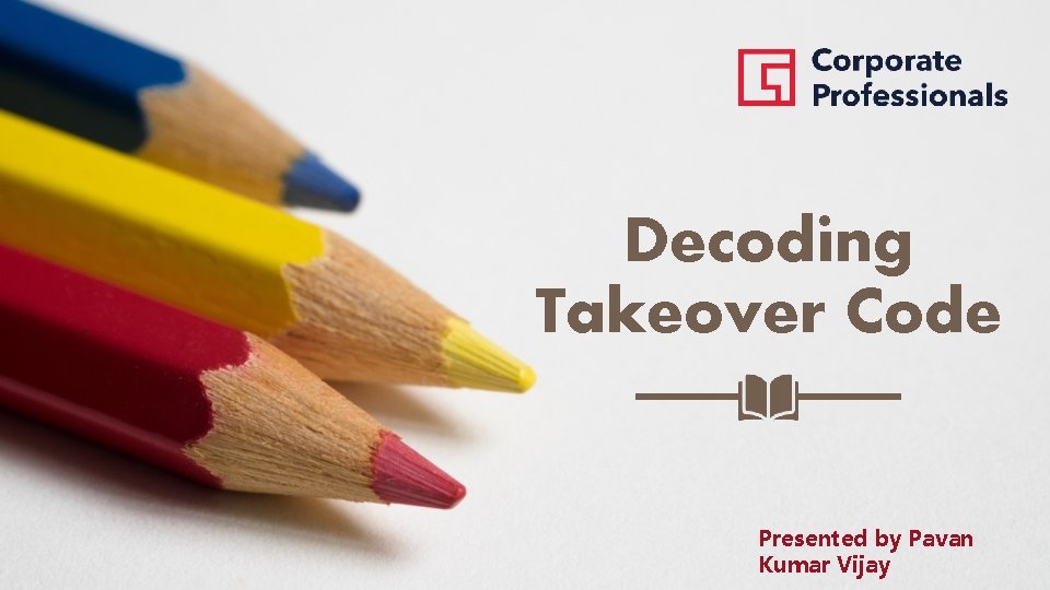 Decoding Takeover Code Presented by Pavan Kumar Vijay 