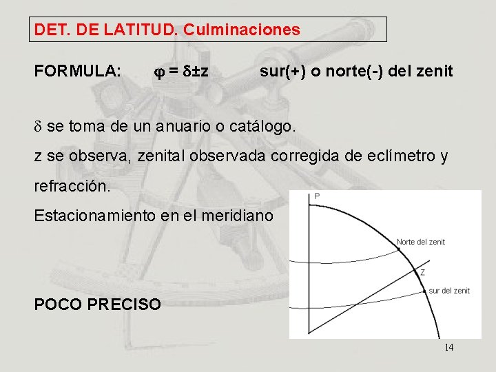 DET. DE LATITUD. Culminaciones FORMULA: = ±z sur(+) o norte(-) del zenit se toma