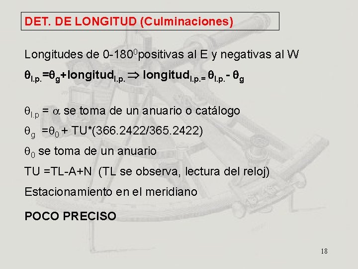 DET. DE LONGITUD (Culminaciones) Longitudes de 0 -1800 positivas al E y negativas al