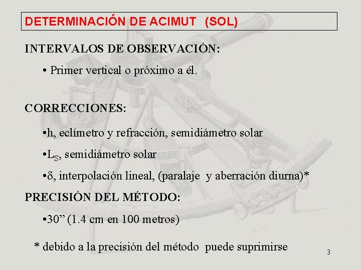 DETERMINACIÓN DE ACIMUT (SOL) INTERVALOS DE OBSERVACIÓN: • Primer vertical o próximo a él.