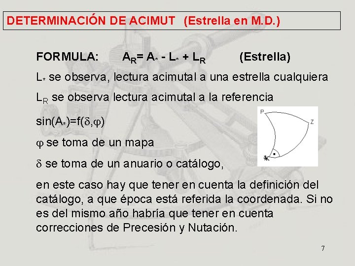 DETERMINACIÓN DE ACIMUT (Estrella en M. D. ) FORMULA: A R= A * -