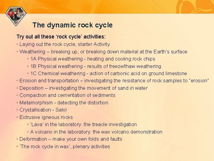 The dynamic rock cycle Try out all these ‘rock cycle’ activities: • Laying out