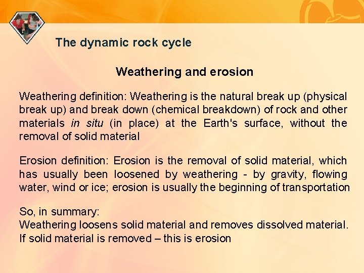 The dynamic rock cycle Weathering and erosion Weathering definition: Weathering is the natural break