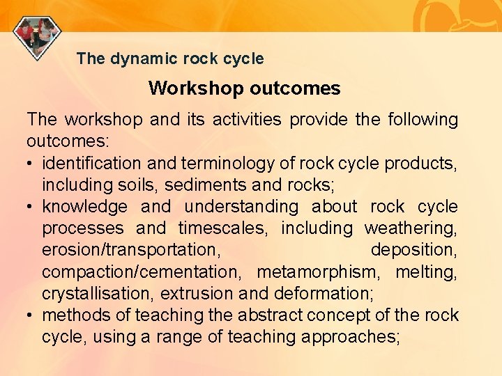 The dynamic rock cycle Workshop outcomes The workshop and its activities provide the following
