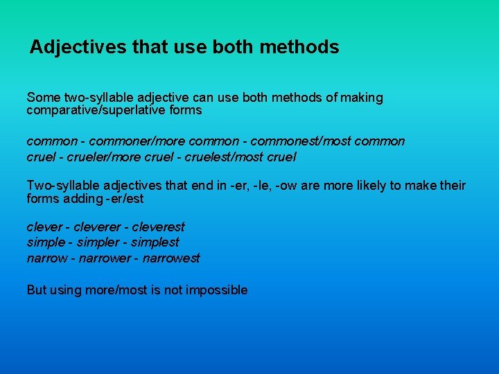 Adjectives that use both methods Some two-syllable adjective can use both methods of making