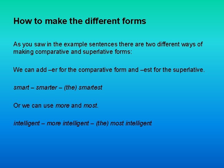 How to make the different forms As you saw in the example sentences there