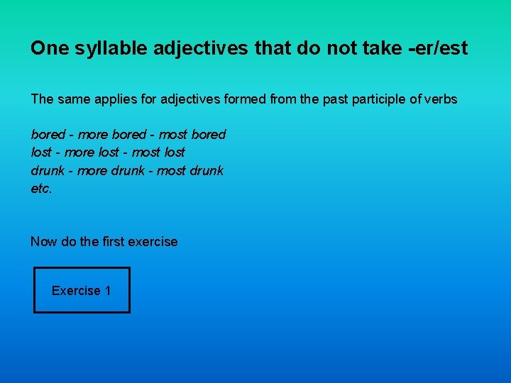 One syllable adjectives that do not take -er/est The same applies for adjectives formed