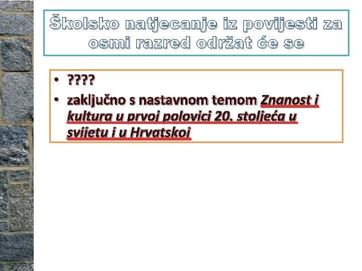 Školsko natjecanje iz povijesti za osmi razred održat će se • ? ? • Školsko natjecanje iz povijesti za osmi razred održat će se • ? ? •