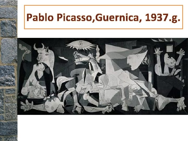 Pablo Picasso, Guernica, 1937. g. Pablo Picasso, Guernica, 1937. g.