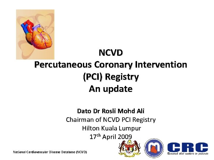 NCVD Percutaneous Coronary Intervention (PCI) Registry An update Dato Dr Rosli Mohd Ali Chairman