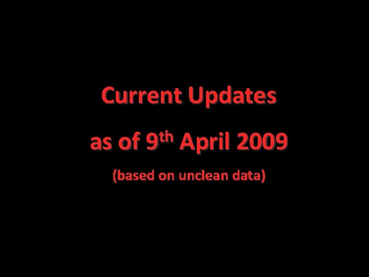 Current Updates as of 9 th April 2009 (based on unclean data) National Cardiovascular