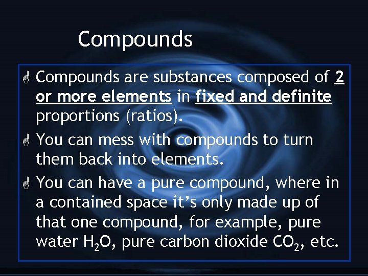 Compounds G Compounds are substances composed of 2 or more elements in fixed and
