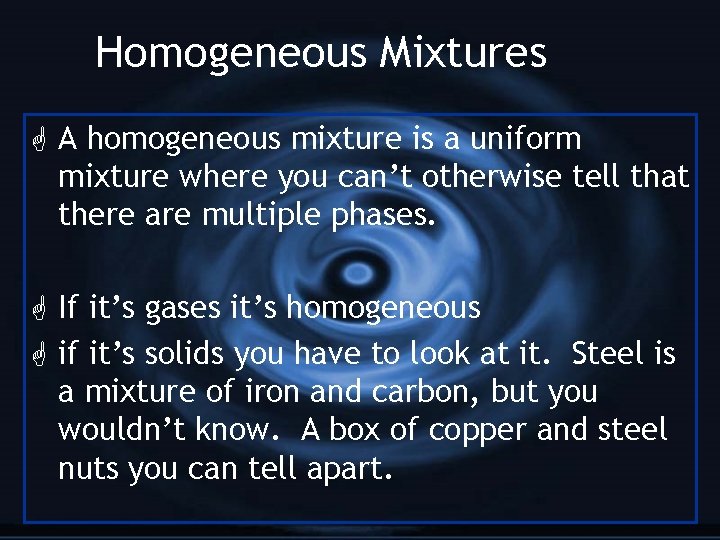 Homogeneous Mixtures G A homogeneous mixture is a uniform mixture where you can’t otherwise