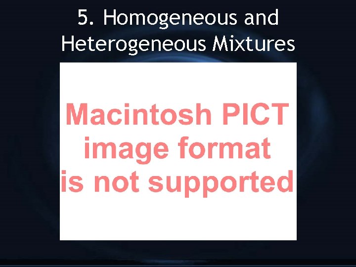 5. Homogeneous and Heterogeneous Mixtures 
