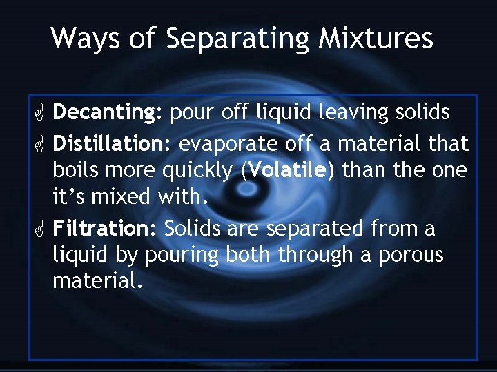 Ways of Separating Mixtures G Decanting: pour off liquid leaving solids G Distillation: evaporate