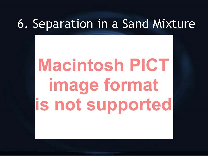 6. Separation in a Sand Mixture 