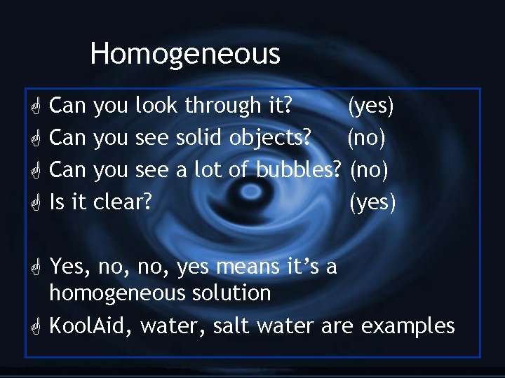 Homogeneous G G Can you look through it? (yes) Can you see solid objects?