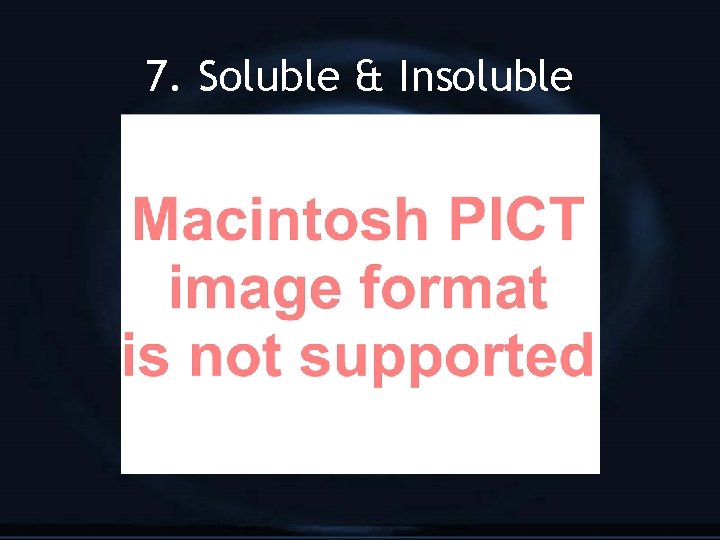 7. Soluble & Insoluble 