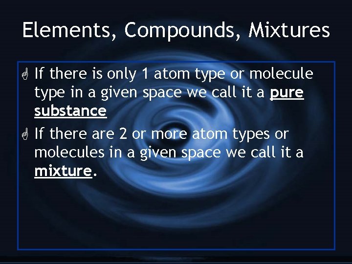 Elements, Compounds, Mixtures G If there is only 1 atom type or molecule type