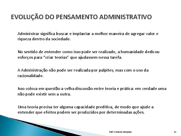 EVOLUÇÃO DO PENSAMENTO ADMINISTRATIVO Administrar significa buscar e implantar a melhor maneira de agregar