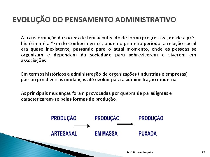 EVOLUÇÃO DO PENSAMENTO ADMINISTRATIVO A transformação da sociedade tem acontecido de forma progressiva, desde