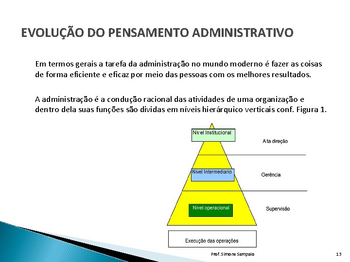 EVOLUÇÃO DO PENSAMENTO ADMINISTRATIVO Em termos gerais a tarefa da administração no mundo moderno