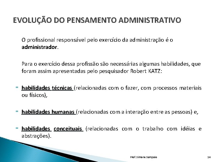 EVOLUÇÃO DO PENSAMENTO ADMINISTRATIVO O profissional responsável pelo exercício da administração é o administrador.