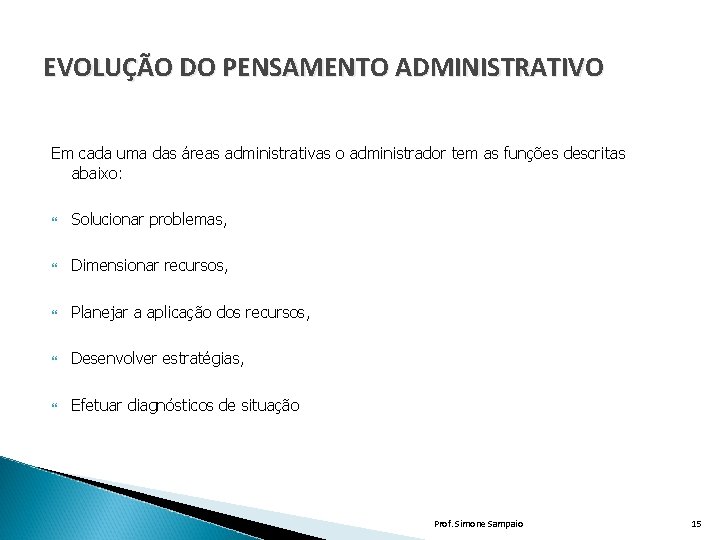 EVOLUÇÃO DO PENSAMENTO ADMINISTRATIVO Em cada uma das áreas administrativas o administrador tem as