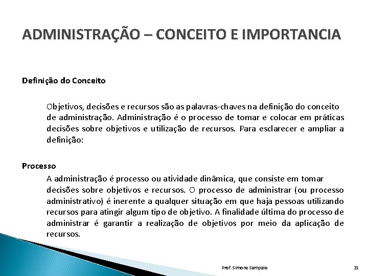 ADMINISTRAÇÃO – CONCEITO E IMPORTANCIA Definição do Conceito Objetivos, decisões e recursos são as